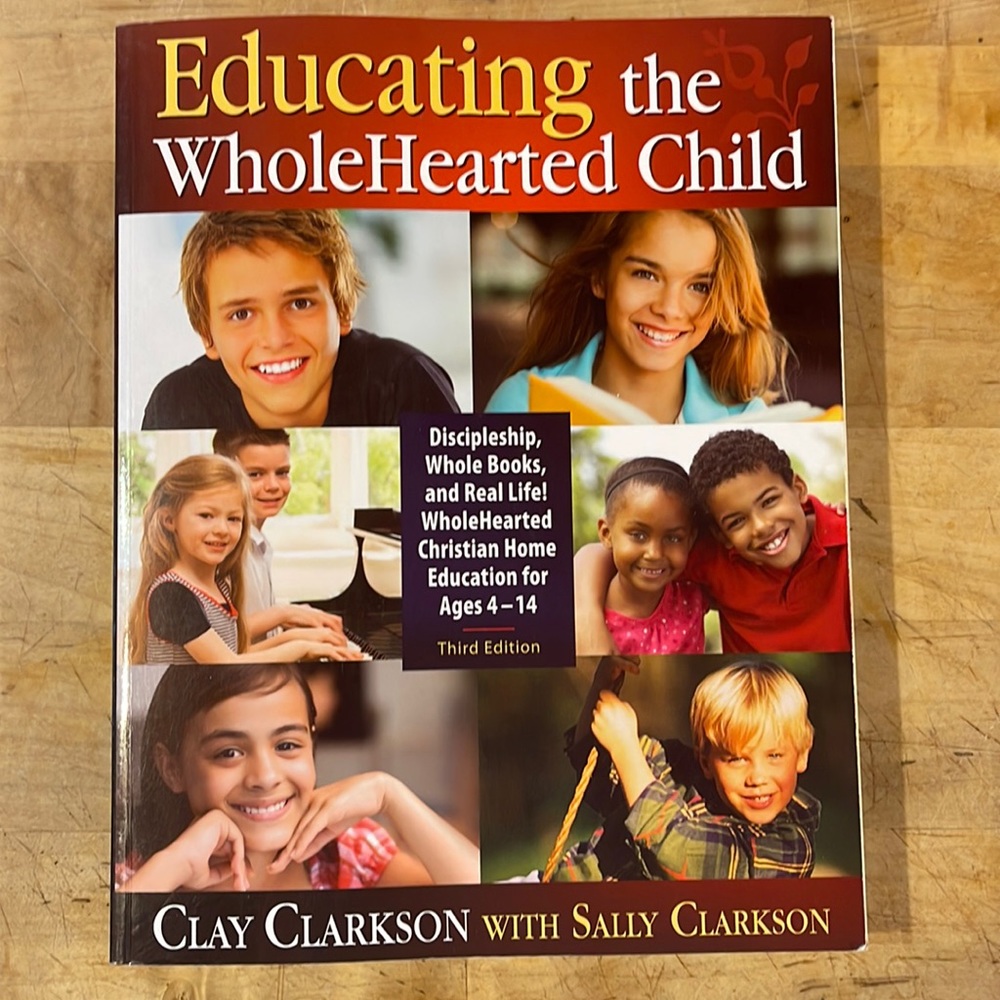 Educating the Wholehearted Chikd by Clay and Sally Clarkeson
